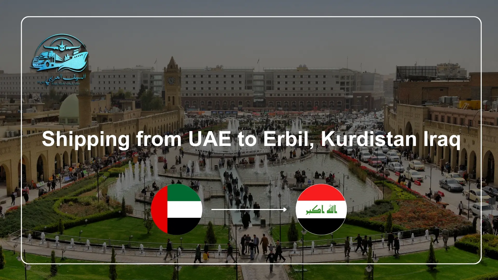 Shipping from the UAE to Erbil, Kurdistan Iraq