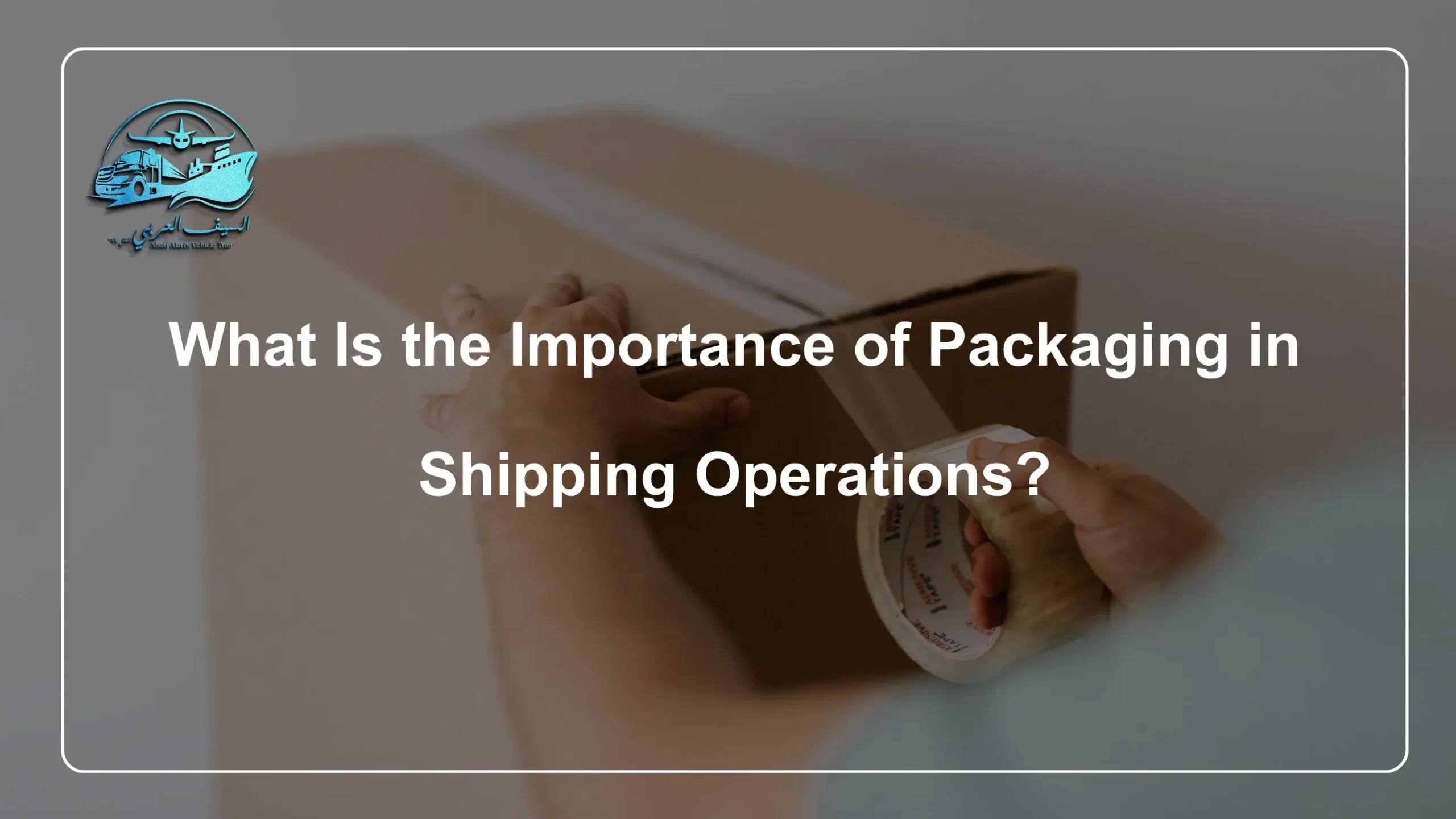 What Is the Importance of Packaging in Shipping Operations
