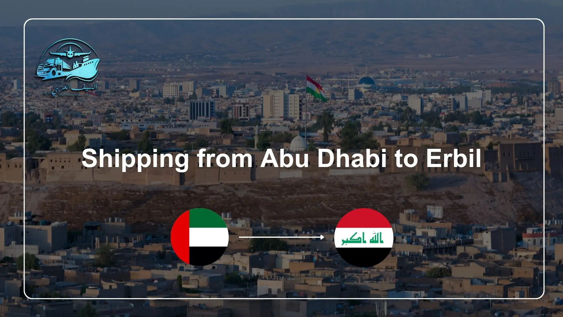 Shipping from Abu Dhabi to Erbil