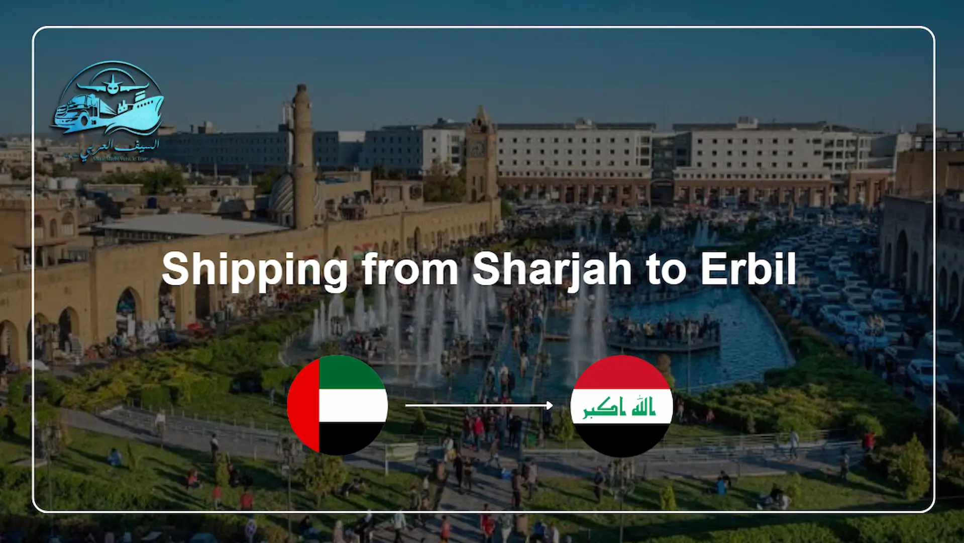 Shipping from Sharjah to Erbil Shipping from Sharjah to Erbil